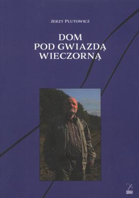 Dom pod gwiazdą wieczorną. Autor: Plutowicz Jerzy. SmakLiter.pl Okładka książki Dom pod gwiazdą wieczorną