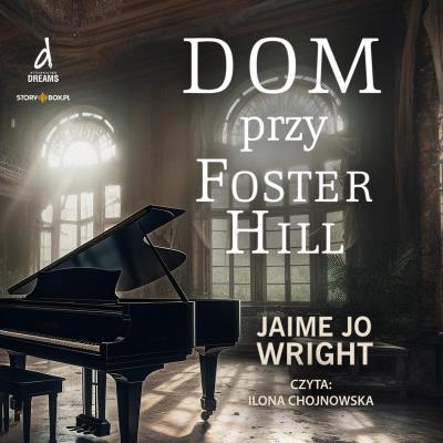 Dom przy Foster Hill. Autor: Wright Jaime Jo. SmakLiter.pl Okładka książki Dom przy Foster Hill