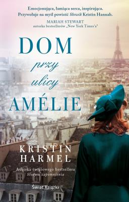 Dom przy ulicy Amélie. Autor: Kristin Harmel. SmakLiter.pl Okładka książki Dom przy ulicy Amélie