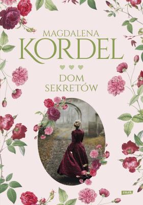 Dom sekretów. Autor: Magdalena Kordel. SmakLiter.pl Okładka książki Dom sekretów