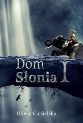 Dom Słonia I. Autor: CIESIELSKA OLIWIA. SmakLiter.pl Okładka książki Dom Słonia I