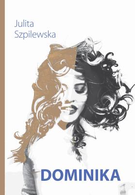 Dominika. Autor: Julita Szpilewska. SmakLiter.pl Okładka książki Dominika