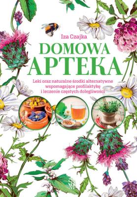 Domowa apteka w.2022. Autor: Iza Czajka. SmakLiter.pl Okładka książki Domowa apteka w.2022