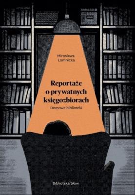 Domowe biblioteki. Reportaże o prywatnych.... Autor: Małgorzata Łomnicka. SmakLiter.pl Okładka książki Domowe biblioteki. Reportaże o prywatnych...
