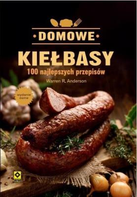 Domowe Kiełbasy. 100 Najlepszych Przepisów. Autor: Warren R. Anderson. SmakLiter.pl Okładka książki Domowe Kiełbasy. 100 Najlepszych Przepisów