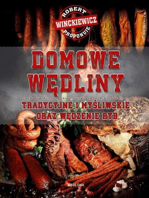 Domowe wędliny tradycyjne i myśliwskie oraz wędzenie ryb. Autor: Robert Winckiewicz. SmakLiter.pl Okładka książki Domowe wędliny tradycyjne i myśliwskie oraz wędzenie ryb