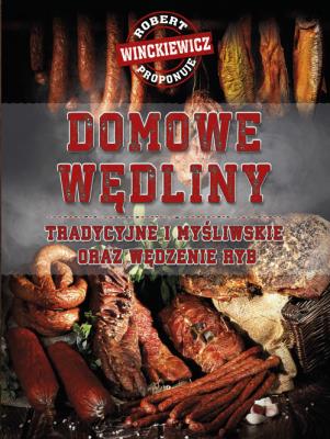 Domowe wędliny tradycyjne i myśliwskie... Autor: Robert Winckiewicz. SmakLiter.pl Okładka książki Domowe wędliny tradycyjne i myśliwskie..