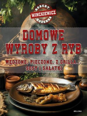 Domowe wyroby z ryb. Autor: Robert Winckiewicz, Bożenna Winckiewicz. SmakLiter.pl Okładka książki Domowe wyroby z ryb