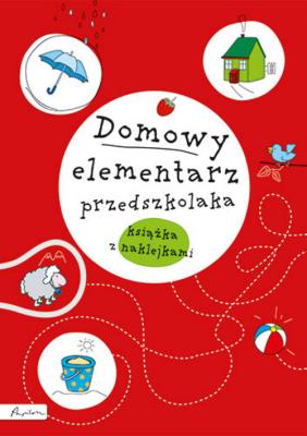Domowy elementarz przedszkolaka. Mądre dziecko. Książka z nalepkami. Autor: Krzyżanek Joanna, Sójka Anna. SmakLiter.pl Okładka książki Domowy elementarz przedszkolaka. Mądre dziecko. Książka z nalepkami