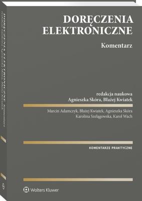 Doręczenia elektroniczne. Komentarz. Autor: Agnieszka Skóra, Adamczyk Marcin, Kwiatek Błażej, Wach Karol, Karolina Szelągowska. SmakLiter.pl Okładka książki Doręczenia elektroniczne. Komentarz