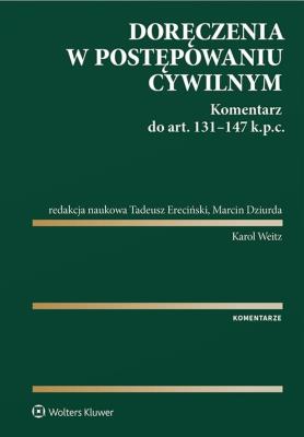 Doręczenia w postępowaniu cywilnym. Komentarz do art. 131-147 Kodeksu postępowania cywilnego. Autor: Ereciński Tadeusz, Weitz Karol, Dziurda Marcin. SmakLiter.pl Okładka książki Doręczenia w postępowaniu cywilnym. Komentarz do art. 131-147 Kodeksu postępowania cywilnego