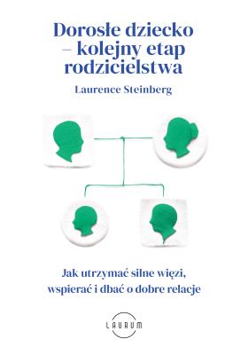 Dorosłe dziecko – kolejny etap rodzicielstwa. Jak utrzymać silne więzi, wspierać i dbać o dobre relacje. Autor: Laurence Steinberg. SmakLiter.pl Okładka książki Dorosłe dziecko – kolejny etap rodzicielstwa. Jak utrzymać silne więzi, wspierać i dbać o dobre relacje