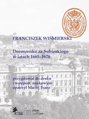 Doroszenko za Sobieskiego w latach 1665-1676. Autor: Wiśmierski Franciszek. SmakLiter.pl Okładka książki Doroszenko za Sobieskiego w latach 1665-1676