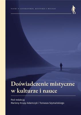 Doświadczenie mistyczne w kulturze i nauce. Autor: Marlena Krupa-Adamczyk, Szymański Tomasz. SmakLiter.pl Okładka książki Doświadczenie mistyczne w kulturze i nauce