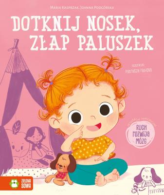 Dotknij nosek, złap paluszek. Autor: Maria Kasprzak, Podgórska Joanna, Patrycja Fabicka. SmakLiter.pl Okładka książki Dotknij nosek, złap paluszek
