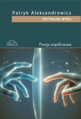 Dotykając myśli. Autor: Patryk Aleksandrowicz. SmakLiter.pl Okładka książki Dotykając myśli