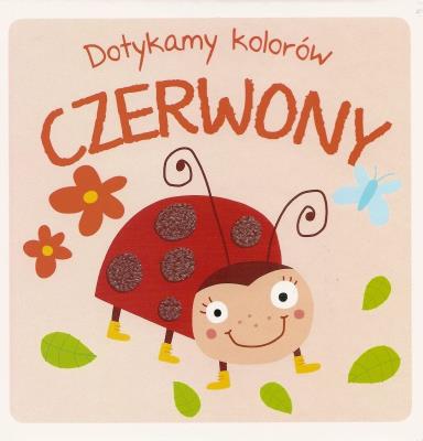 Dotykamy kolorów. Czerwony. Autor:   Praca zbiorowa. SmakLiter.pl Okładka książki Dotykamy kolorów. Czerwony