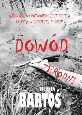 Dowód zbrodni. Autor: Bartoś Jolanta. SmakLiter.pl Okładka książki Dowód zbrodni