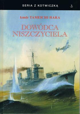 Dowódca niszczyciela (twarda). Autor: Hara Tameichi kmdr. SmakLiter.pl Okładka książki Dowódca niszczyciela (twarda)