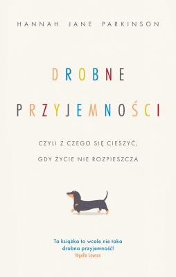 Drobne przyjemności, czyli z czego się cieszyć... Autor: Hannah Jane Parkinson, Anna Hikiert-Bereza. SmakLiter.pl Okładka książki Drobne przyjemności, czyli z czego się cieszyć..