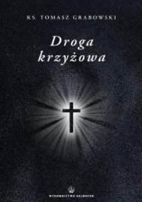 Droga krzyżowa. Autor: ks. Tomasz Grabowski. SmakLiter.pl Okładka książki Droga krzyżowa