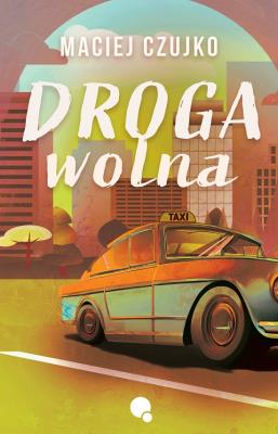 Droga Wolna. Autor: Maciej Czujko. SmakLiter.pl Okładka książki Droga Wolna