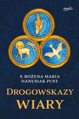 Drogowskazy wiary. Autor: Hanusiak Bożena Maria. SmakLiter.pl Okładka książki Drogowskazy wiary