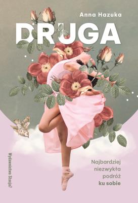 DRUGA. Najbardziej niezwykła podróż ku sobie. Autor: Anna Hazuka. SmakLiter.pl Okładka książki DRUGA. Najbardziej niezwykła podróż ku sobie