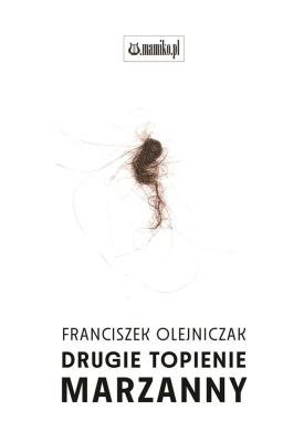 Drugie topienie marzanny. Autor: Olejniczak Franciszek. SmakLiter.pl Okładka książki Drugie topienie marzanny