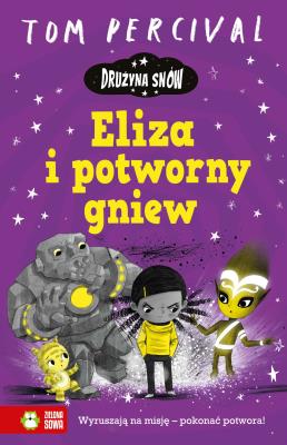Drużyna Snów. Eliza i potworny gniew. Autor: Tommaso Percivale, Agnieszka Szling. SmakLiter.pl Okładka książki Drużyna Snów. Eliza i potworny gniew