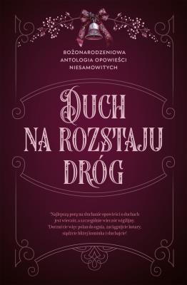 Okładka książki Duch na rozstaju dróg. Bożonarodzeniowa antologia opowieści niesamowitych