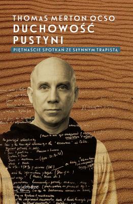Duchowość pustyni. Piętnaście spotkań ze słynnym trapistą. Autor: Thomas Merton. SmakLiter.pl Okładka książki Duchowość pustyni. Piętnaście spotkań ze słynnym trapistą