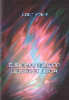 Duchowy rozwój ludzkiego serca. Autor: Rudolf Steiner. SmakLiter.pl Okładka książki Duchowy rozwój ludzkiego serca