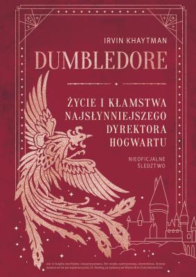 Dumbledore. Życie i kłamstwa najsłynniejszego dyrektora Hogwartu. Autor: Khaytman Irvin. SmakLiter.pl Okładka książki Dumbledore. Życie i kłamstwa najsłynniejszego dyrektora Hogwartu