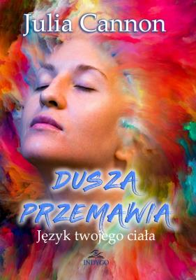 Dusza przemawia. Język twojego ciała. Autor: Julia Cannon. SmakLiter.pl Okładka książki Dusza przemawia. Język twojego ciała