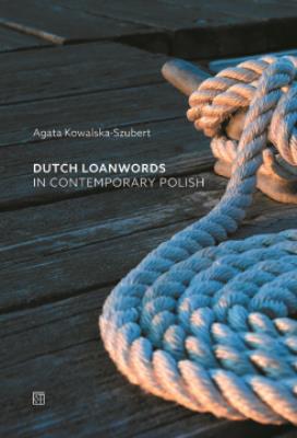 Dutch Loanwords in Contemporary Polish. Autor: Kowalska-Szubert Agata. SmakLiter.pl Okładka książki Dutch Loanwords in Contemporary Polish