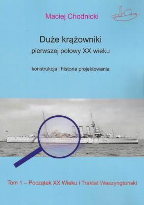 Okładka książki Duże krążowniki pierwszej połowy XX wieku Konstrukcja i historia projektowania Tom 1
