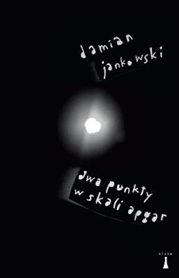 Dwa punkty w skali Apgar. Autor: DAMIAN JANKOWSKI. SmakLiter.pl Okładka książki Dwa punkty w skali Apgar