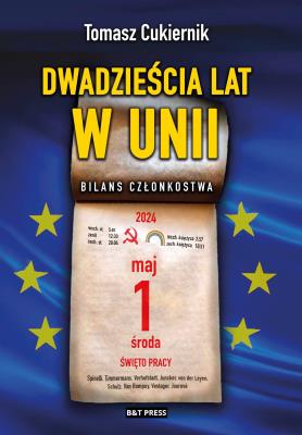 Dwadzieścia lat w Unii.  Bilans członkostwa. Autor: Tomasz Cukiernik. SmakLiter.pl Okładka książki Dwadzieścia lat w Unii.  Bilans członkostwa
