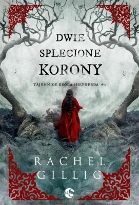 Dwie splecione korony. Tajemnice króla Shepherda. Tom 2. Autor: Gillig Rachel. SmakLiter.pl Okładka książki Dwie splecione korony. Tajemnice króla Shepherda. Tom 2