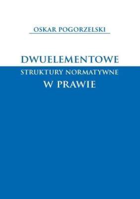 Okładka książki Dwuelementowe struktury normatywne w prawie