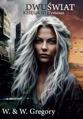 Dwuświat. Księga III - Tymczas. Autor: W. & W. Gregory. SmakLiter.pl Okładka książki Dwuświat. Księga III - Tymczas