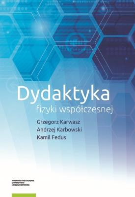 Dydaktyka fizyki współczesnej. Autor: Grzegorz Karwasz, Karbowski Andrzej, Fedus Kamil. SmakLiter.pl Okładka książki Dydaktyka fizyki współczesnej