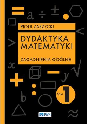 Dydaktyka matematyki. Zagadnienia ogólne. Autor: Piotr Zarzycki. SmakLiter.pl Okładka książki Dydaktyka matematyki. Zagadnienia ogólne