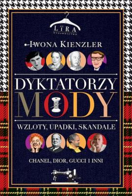 Okładka książki Dyktatorzy mody. Wzloty, upadki, skandale