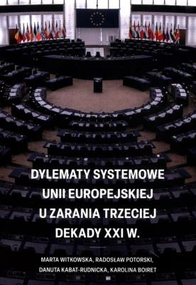 Dylematy systemowe Unii Europejskiej u zarania trzeciej dekady XXI w.. Autor: Marta Witkowska, Potorski Radosław, Kabat-Rudnicka Danuta, Boiret Karolina. SmakLiter.pl Okładka książki Dylematy systemowe Unii Europejskiej u zarania trzeciej dekady XXI w.