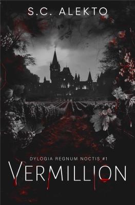 Dylogia Regnum Noctis. Vermillion. Tom 1. Autor: S.C.Alekto. SmakLiter.pl Okładka książki Dylogia Regnum Noctis. Vermillion. Tom 1