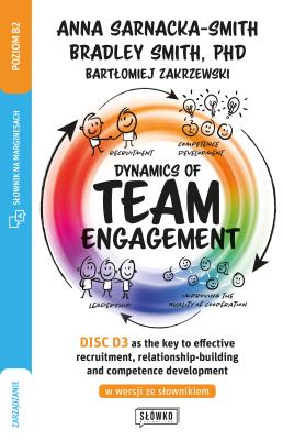 Dynamics of Team Engagement: DISC D3® as the key to effective recruitment, relationship-building and. Autor: Sarnacka Anna, Smith Bradley, Zakrzewski Bartłomiej. SmakLiter.pl Okładka książki Dynamics of Team Engagement: DISC D3® as the key to effective recruitment, relationship-building and
