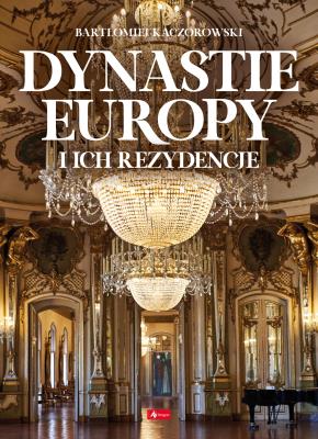 Dynastie Europy i ich rezydencje. Autor:   Praca zbiorowa. SmakLiter.pl Okładka książki Dynastie Europy i ich rezydencje