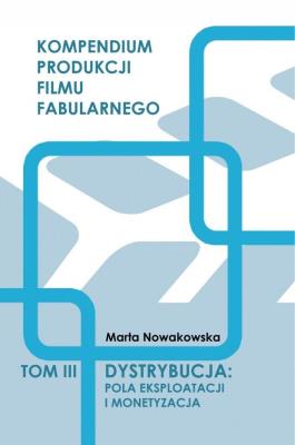 Dystrybucja: Pola eksploatacji i monetyzacja T.3. Autor: Marta Nowakowska. SmakLiter.pl Okładka książki Dystrybucja: Pola eksploatacji i monetyzacja T.3
